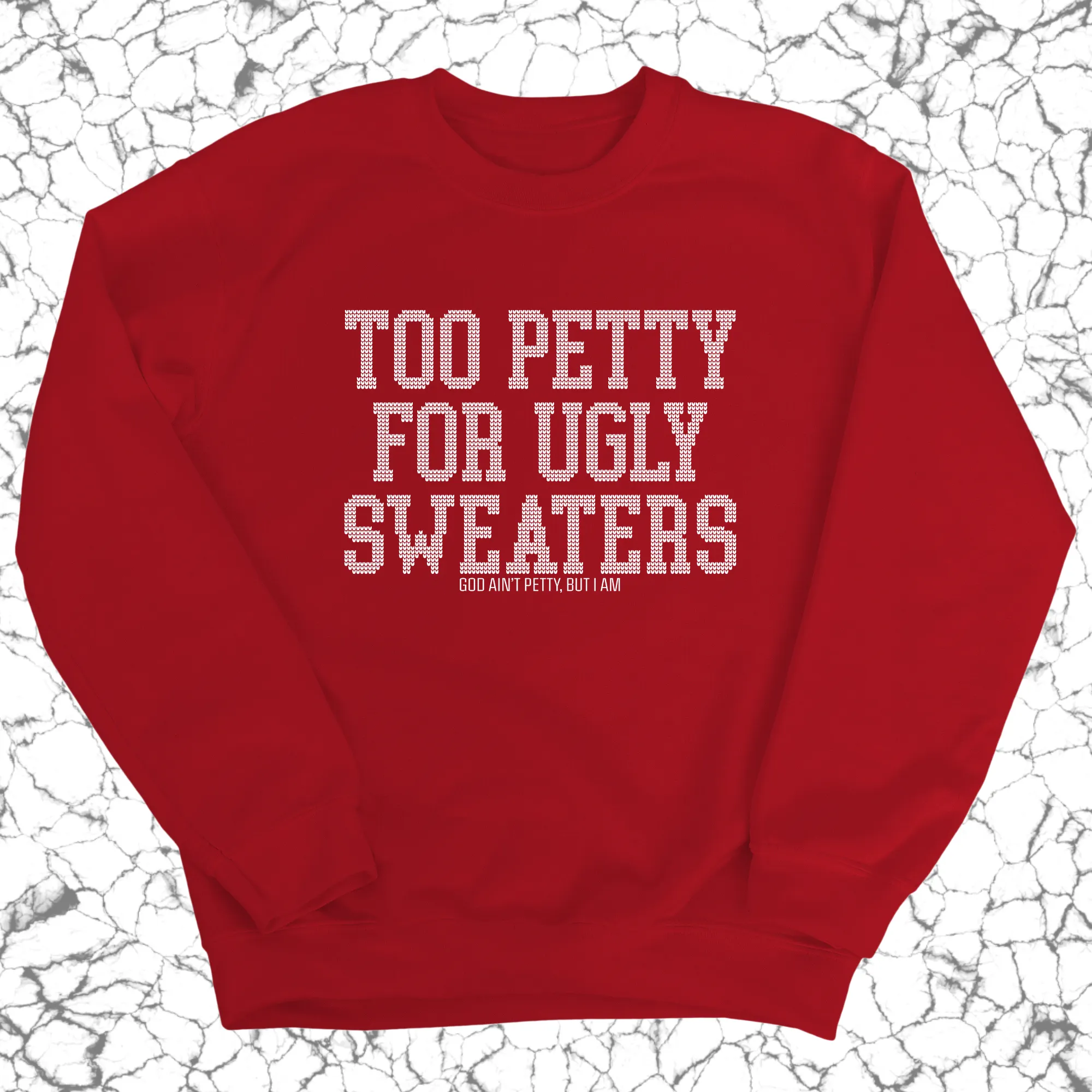 Too Petty for Ugly Sweaters Unisex Sweatshirt