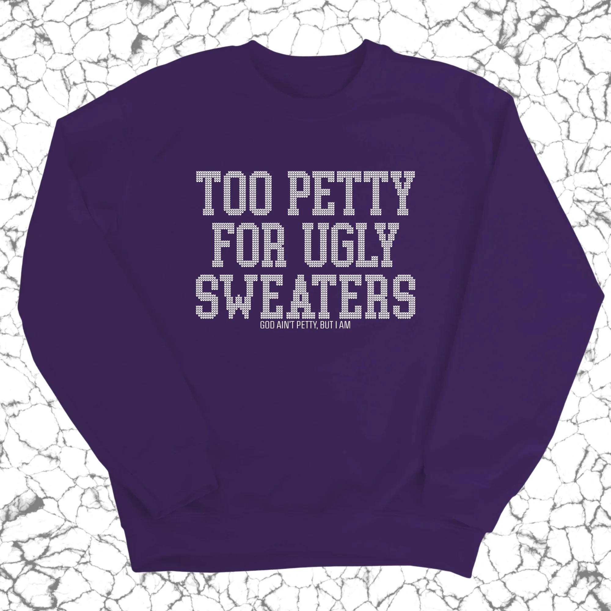 Too Petty for Ugly Sweaters Unisex Sweatshirt