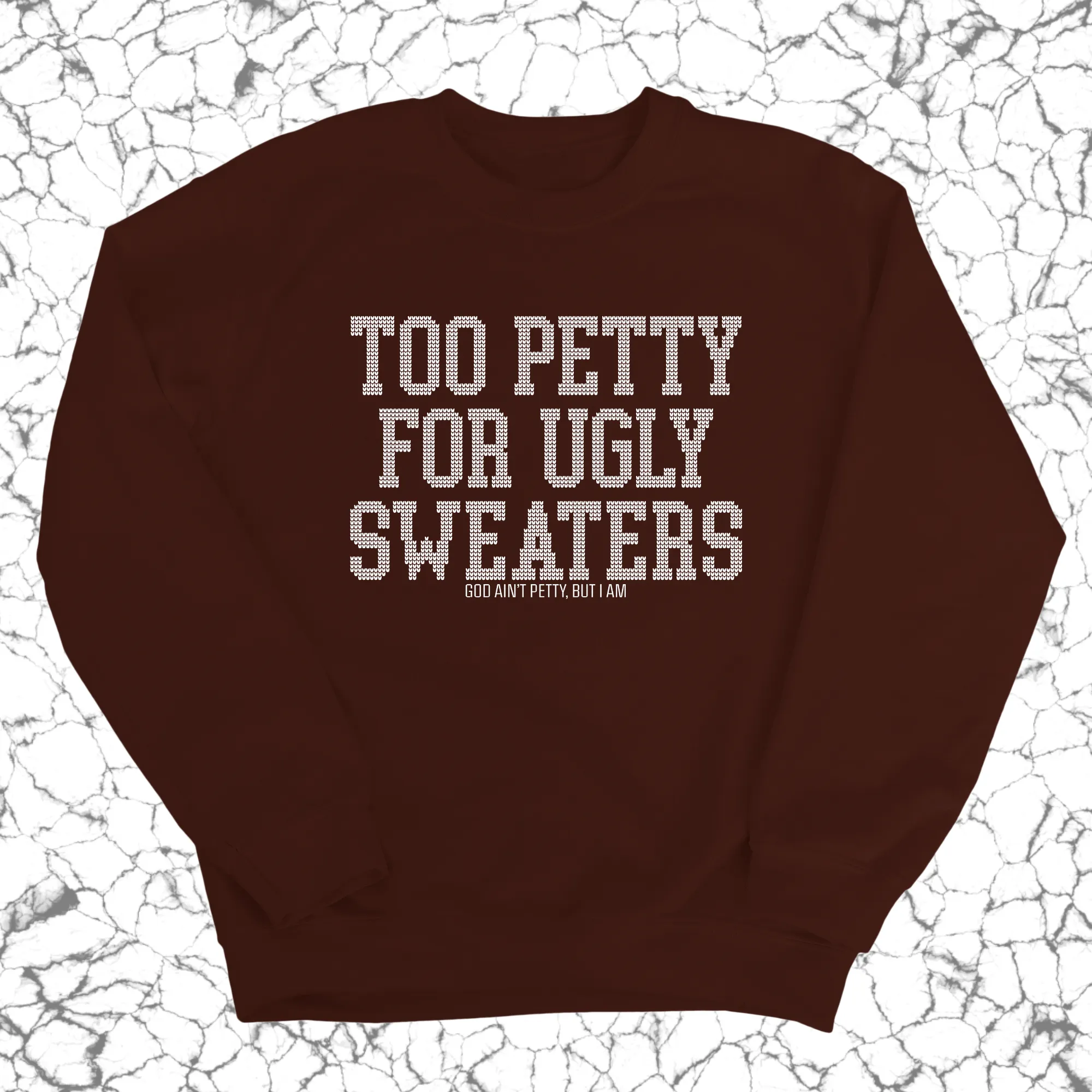 Too Petty for Ugly Sweaters Unisex Sweatshirt