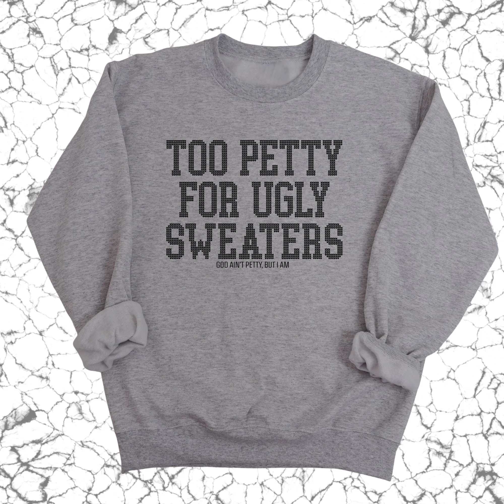 Too Petty for Ugly Sweaters Unisex Sweatshirt