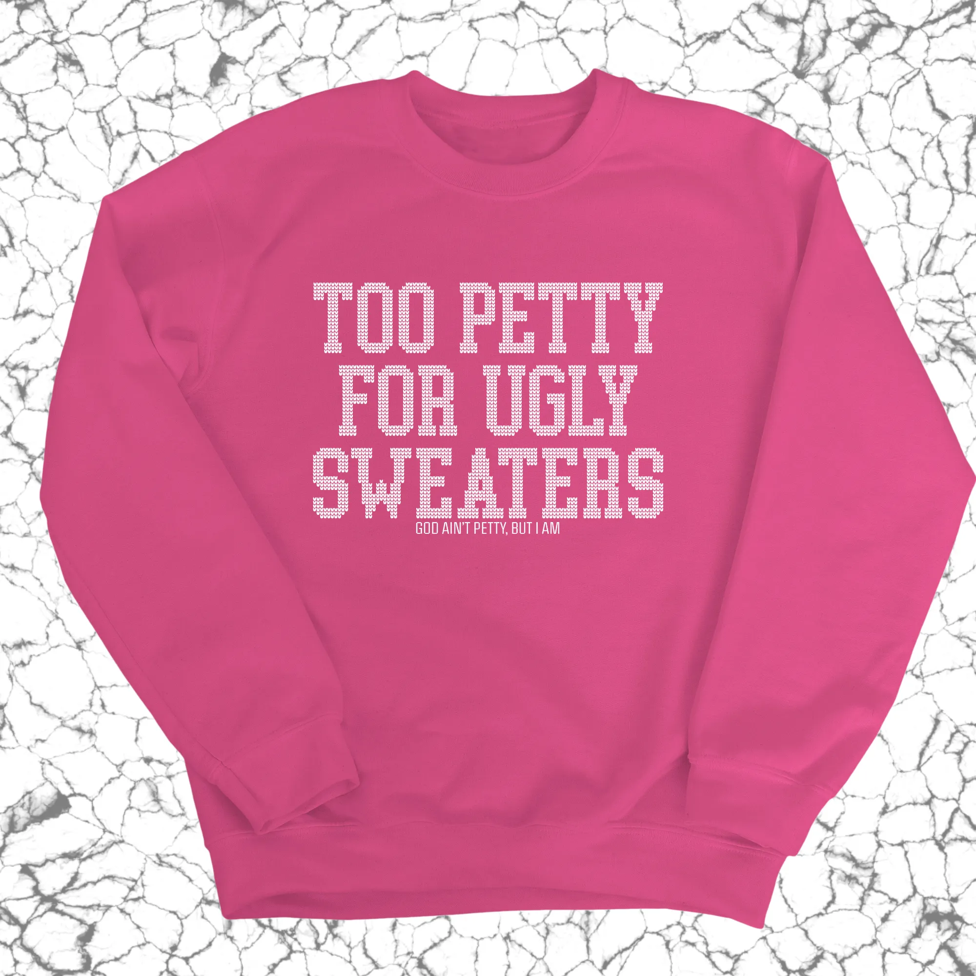 Too Petty for Ugly Sweaters Unisex Sweatshirt